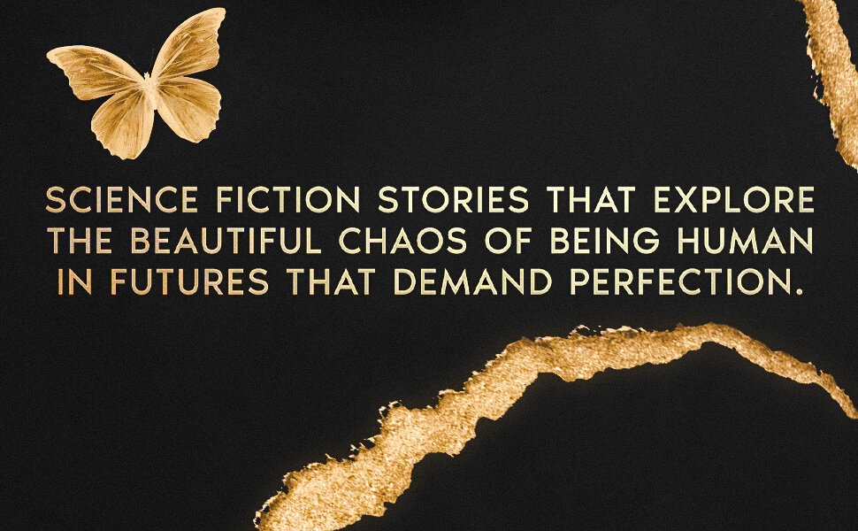 Science fiction stories that explore the beautiful chaos of being human in futures that demand perfection